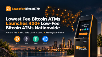 Lowest Fee Bitcoin ATMs Announces Launch of More Than 400 ATMs Nationwide